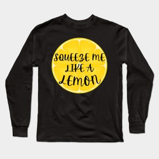 Squeeze Me Like A Lemon Humor Long Sleeve T-Shirt